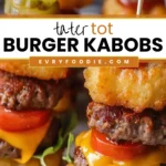 Tater Tot Burger Kabobs - EVRYFOODIE